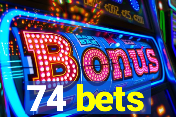 74 bets